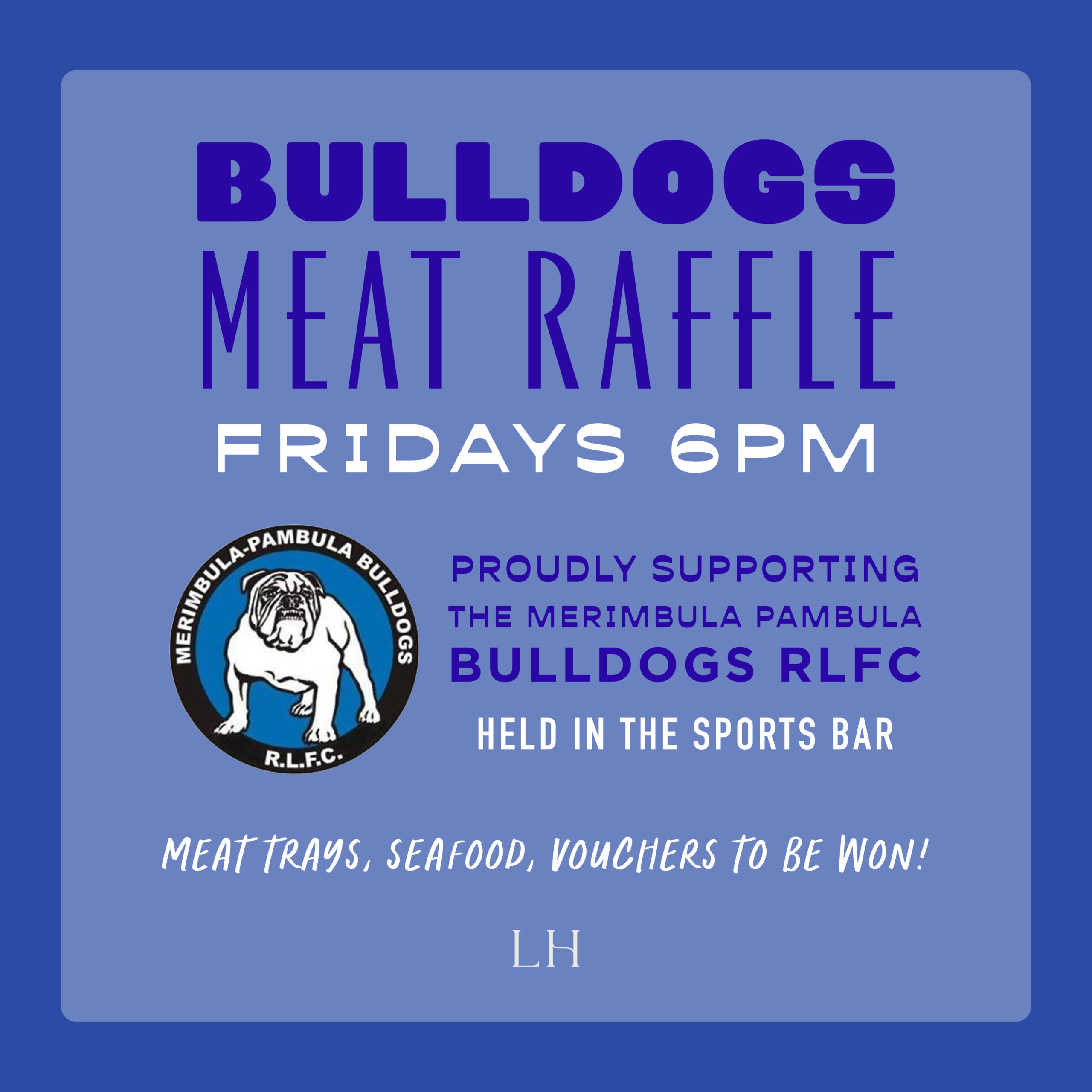 LHStroy WhatsOn RaffleBulldogs Meat Raffle every Thursday